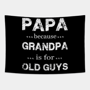 PAPA BECAUSE GRANDPA IS FOR OLD GUYS Tapestry