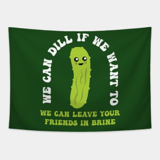 Funny Pickle We Can Dill We Can Leave Your Friends In Brine Tapestry