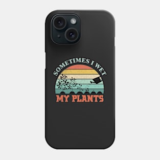 Sometimes I Wet My Plants Funny Gardening Design Phone Case