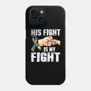 Autism Mom Dad His Fight Is My Fight Phone Case