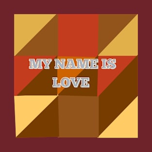 MY NAME IS LOVE T-Shirt