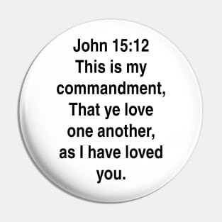John 15:12  King James Version (KJV) Bible Verse Typography Pin