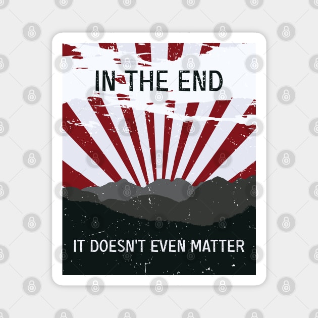 The End - It doesn’t matter Magnet by TKsuited