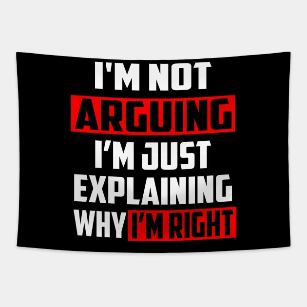 I'm Not Arguing I'm Just Explaining Why I'm Right! Tapestry by William Edward Husband