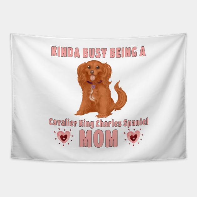 Kinda Busy Being a Cavalier Mom, Ruby Tapestry by Cavalier Gifts