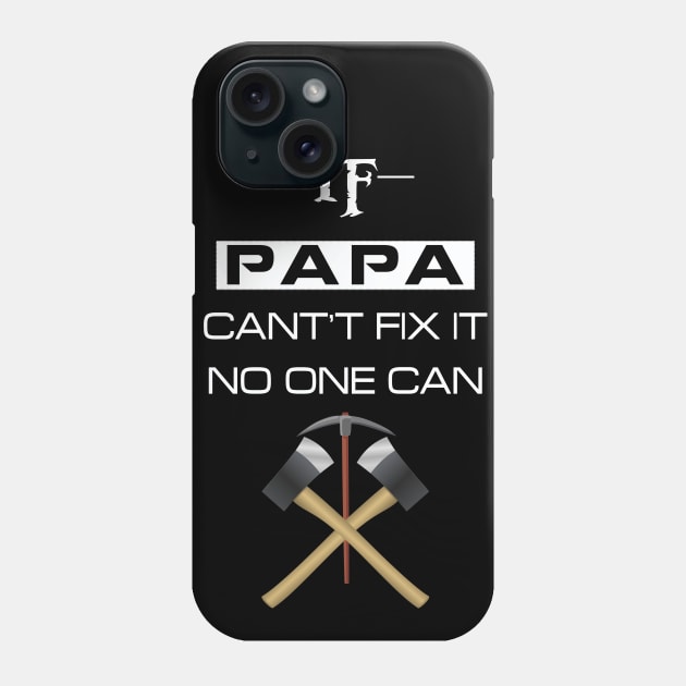 if papa cant fix it no one can Phone Case by chouayb