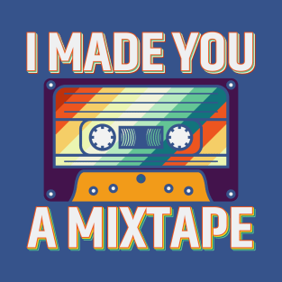 I Made You A Mixtape T-Shirt