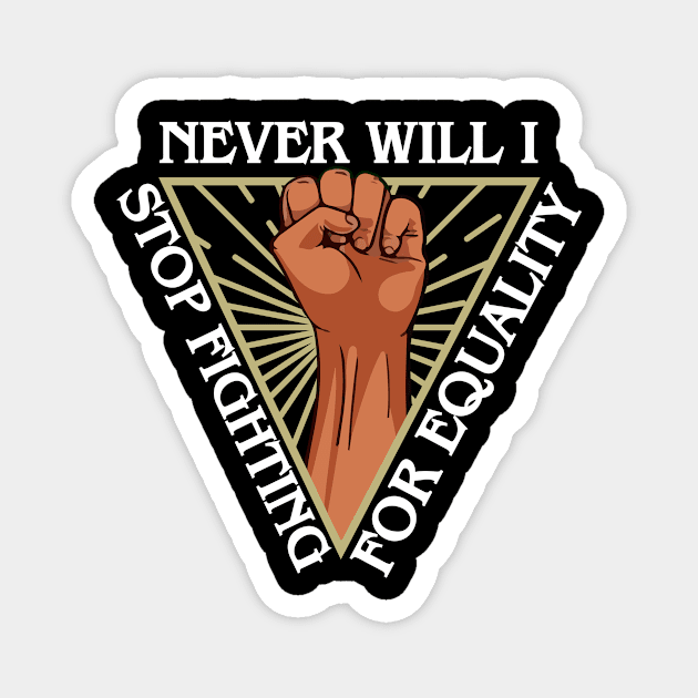 Civil Human Rights Never Will I Stop Fighting For Equality Magnet by funkyteesfunny