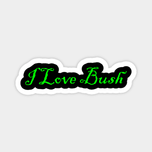 I Love Bush Magnet