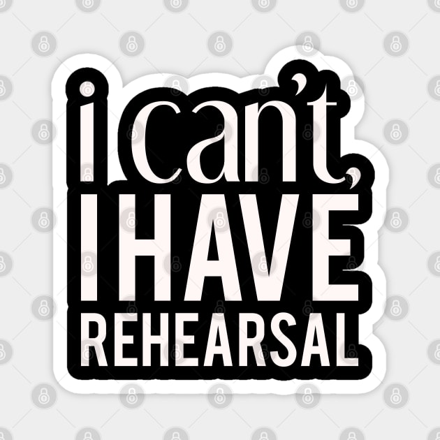 I Cant I Have Rehearsal Magnet by Tesszero