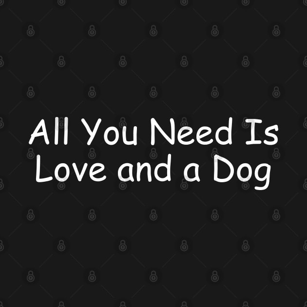 All You Need Is Love and a Dog by HobbyAndArt