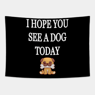 I Hope You See A Dog Today Tapestry