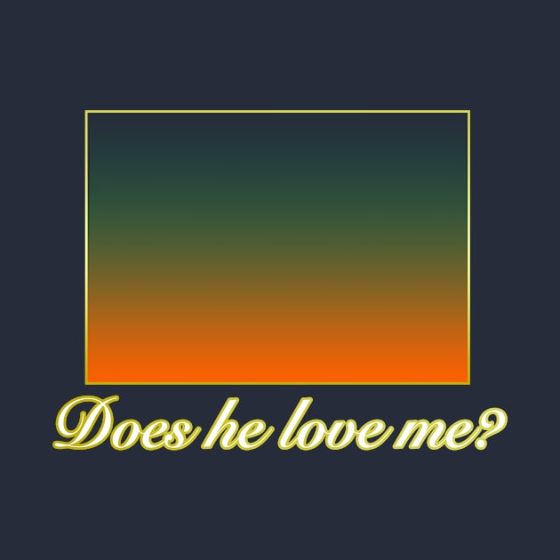 Does he love me? by lenn