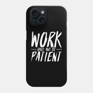 Work Hard And Be Patient (3) - Motivational Quote Phone Case