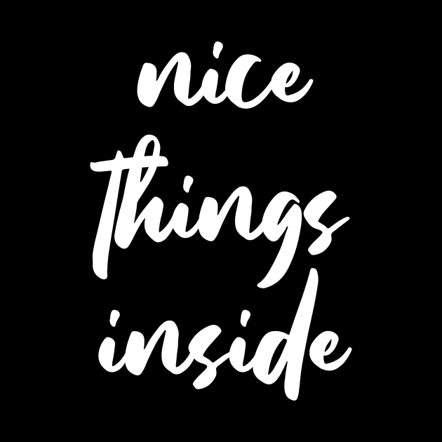 NICE THINGS INSIDE slogan Quote funny gift idea by jodotodesign