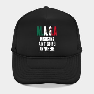 Mexicans ain't going anywhere Hat