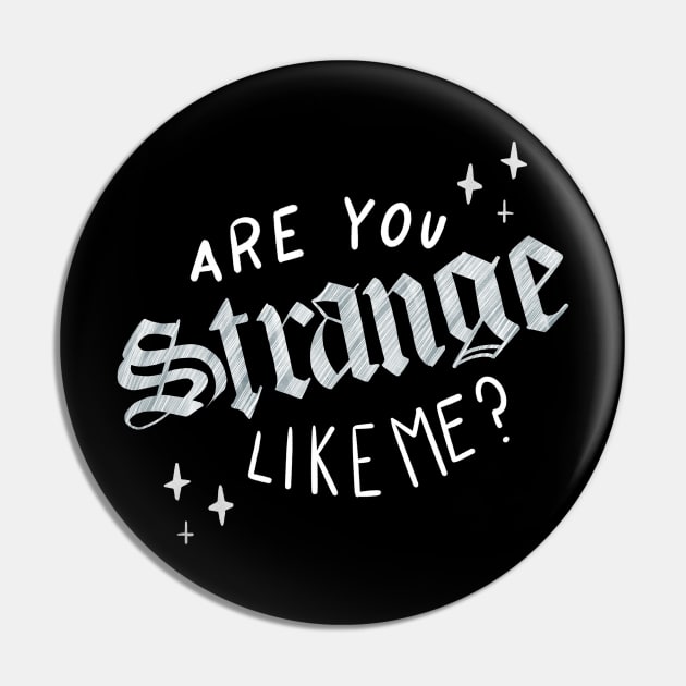 Strange Like Me Pin by Off The Hook Studio