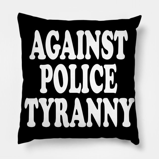 Against Police Tyranny Pillow by bratshirt