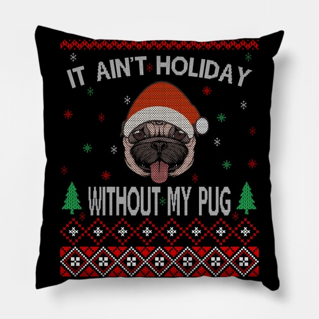 It Ain't Holiday without My Pug Pillow by MZeeDesigns