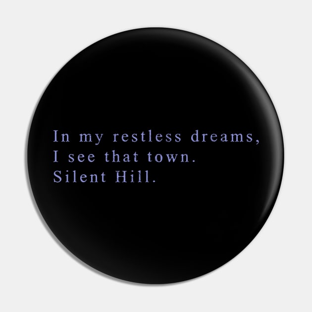 In my restless dreams, I see that town / Silent Hill Pin by artistcill