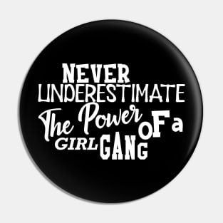 Girl Gang - Never underestimate the power of a girl gang Pin