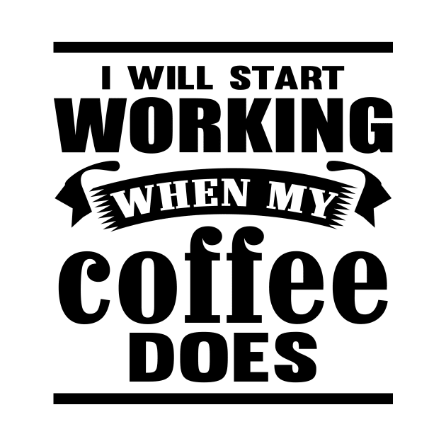 I Will Start Working When My Coffee Does by Lasso Print