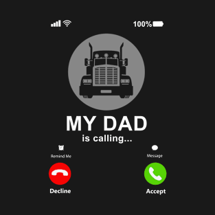 My Dad Is Calling My Dad Is A Trucker Gift T-Shirt