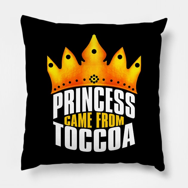 Princess Came From Toccoa, Toccoa Georgia Pillow by MoMido