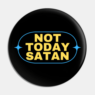 Not Today Satan | Christian Saying Pin