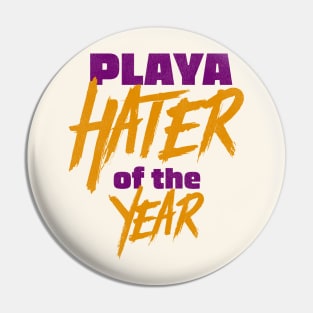 Playa Hater of the Year Pin
