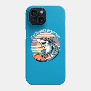 Funny Shark Out Of School Quote Is It Summer Break Yet Phone Case