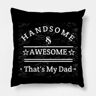 Handsome And Awesome ... That's My Dad Pillow