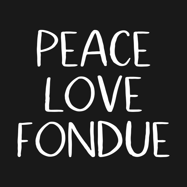 Peace Love Fondue by MessageOnApparel