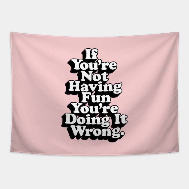 If You’re Not Having Fun You’re Doing It Wrong Tapestry by MotivatedType