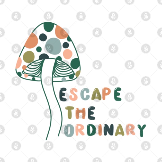 Escape the Ordinary by goodnessgracedesign