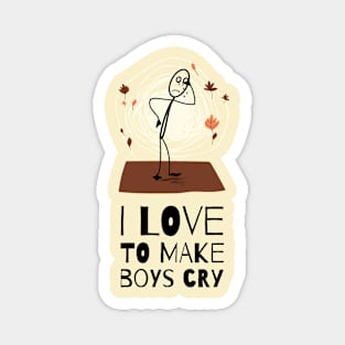 I love to make boys cry Magnet