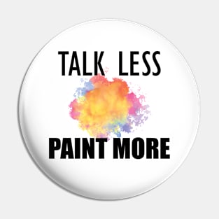 Painter - Talk Less Paint More Pin