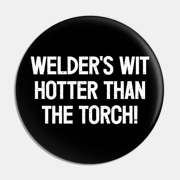 Welder's Wit Hotter Than the Torch! Pin by trendynoize