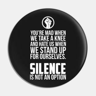 You're Mad When We Take a Knee and When We Stand Up for Ourselves Pin