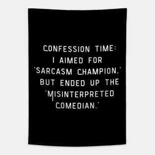 Confession time: I aimed for  'sarcasm Champion,' but ended up the 'Misinterpreted Comedian.' Funny pun. Tapestry