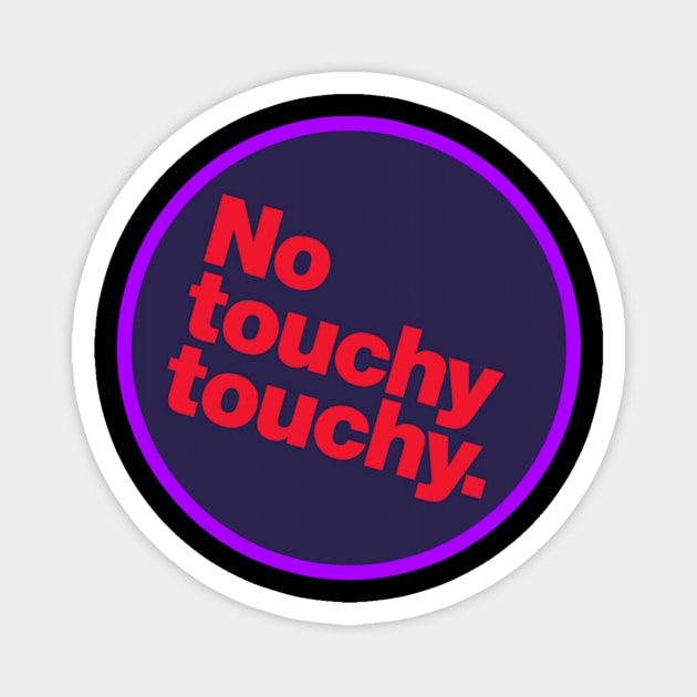 No Touchy Touchy Magnet by Evolve's Arts 