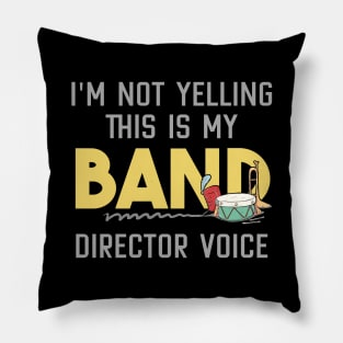 I'm Not Yelling This is my Band Director Voice Pillow