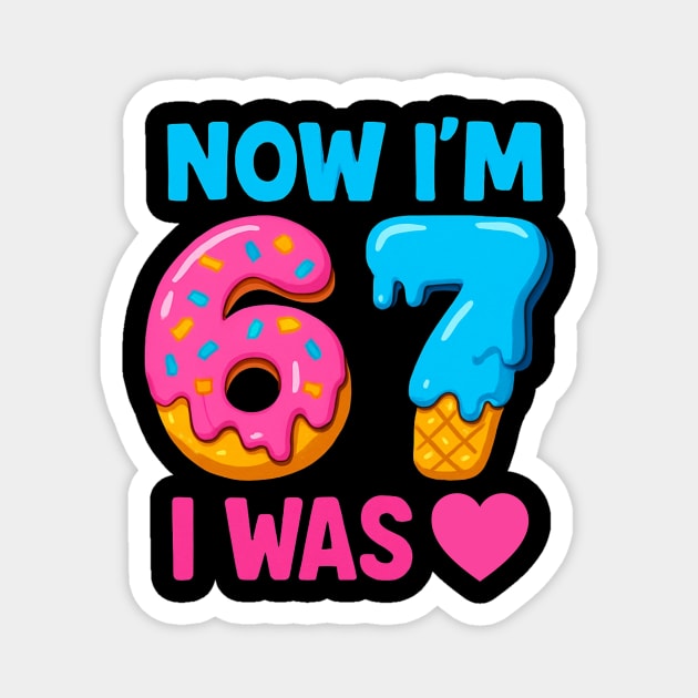 Now I’m 67 – Donut & Ice Cream Birthday Magnet by ArtistTee ⭐⭐⭐⭐⭐