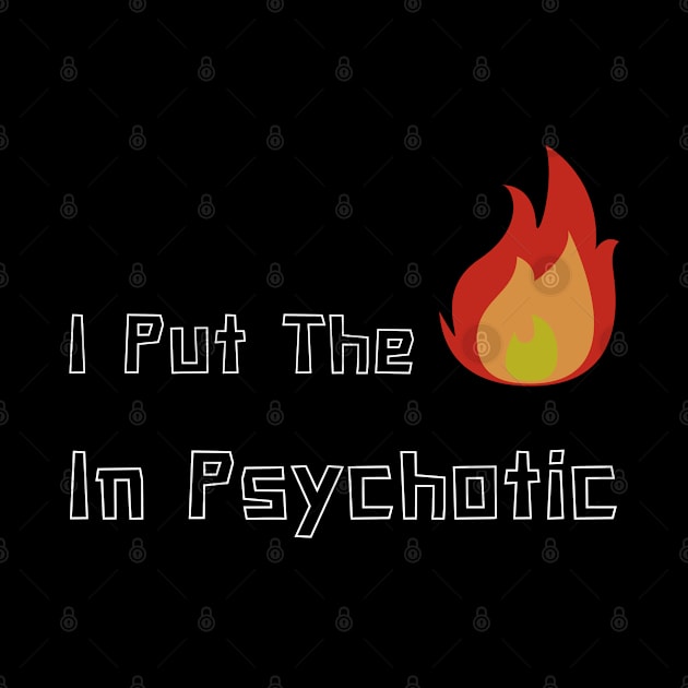 I put hot in psyHOTic by Pattyld