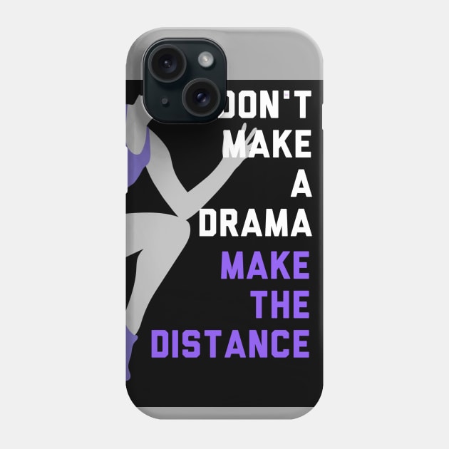 Don't Make a Drama Make the Distance Edit Phone Case by Don't Make A Drama Tees