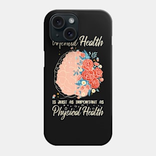 Mental Health Is Just As Important As Physical Health Brain Phone Case