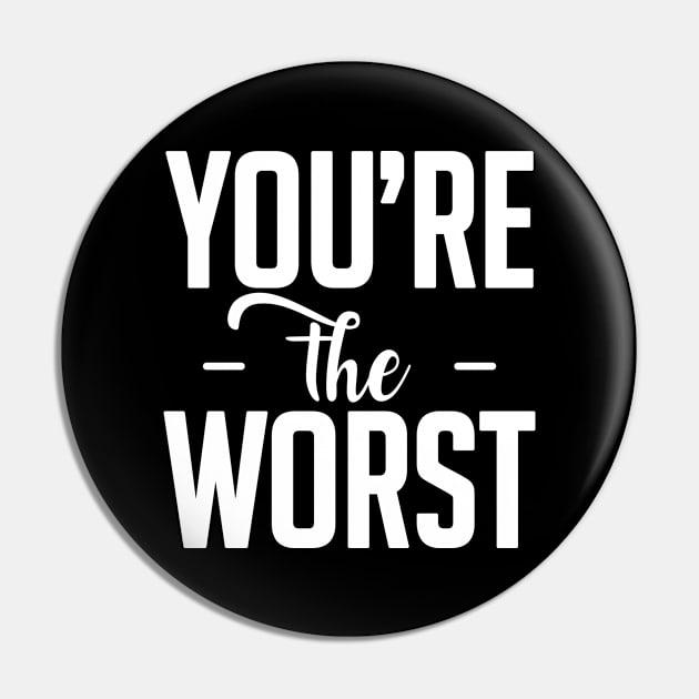 You are the worst (white) Pin by nektarinchen