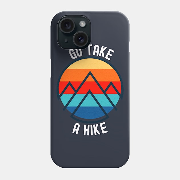 Go take a hike; nature; outdoors; hiking; hiker; trek; trekker; trekking; bushwalk; mountains; bush trail; outdoorsy; nature lover; wilderness; explore; mountain climber Phone Case by Be my good time