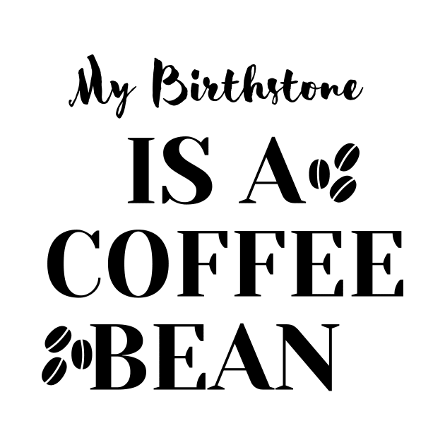 My Birthstone IS A COFFEE BEAN by Ken Adams Store