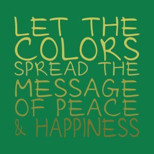 Let the colors spread message of peace and happiness | Unity Day T-Shirt